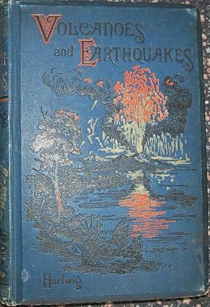 Imagen del vendedor de Volcanoes and Earthquakes - A Popular Description of the Movements in the Earth's Crust ;from ''The Subterranean World'' - New Edition a la venta por eclecticbooks