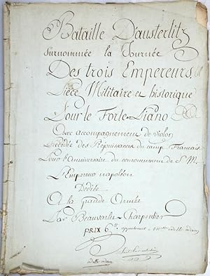 Bild des Verkufers fr [Musique manuscrite]. Bataille d'Austerlitz surnomme la Journe des trois Empereurs. Pice militaire et historique pour le Forte-Piano. Avec accompagnement de violon prcde des Rjouissances du camp Franais pour l'anniversaire du couronnement de M. l'Empereur Napolon ddie  la Grande Arme par Beauvarlet-Charpentier. Prix 6#. Fait par Malachre (?). zum Verkauf von Bonnefoi Livres Anciens