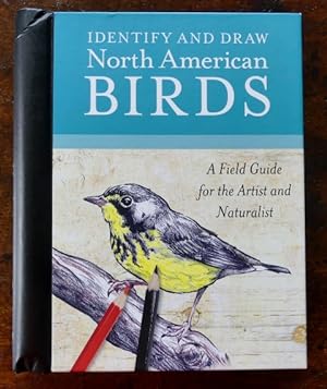 IDENTIFY AND DRAW NORTH AMERICAN BIRDS: A FIELD GUIDE FOR THE ARTIST AND NATURALIST.