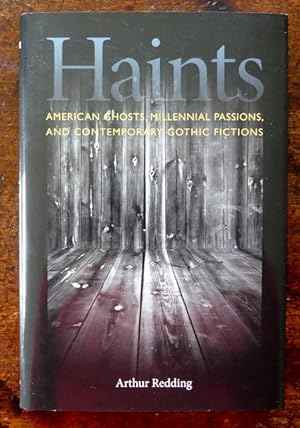 HAINTS: AMERICAN GHOSTS, MILLENIAL PASSIONS, AND CONTEMPORARY GOTHIC FICTION.