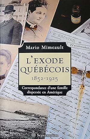 L'Exode québécois. 1852-1925. Correspondance d'une famille dispersée en Amérique