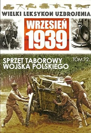 THE GREAT LEXICON OF POLISH WEAPONS OF 1939. VOL. 72: POLISH ARMY TRAIN CARRIAGES & FIELD KITCHENS