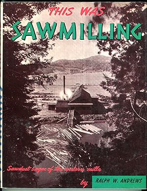 This Was Sawmilling: Sawdust Sagas of the Western Mills
