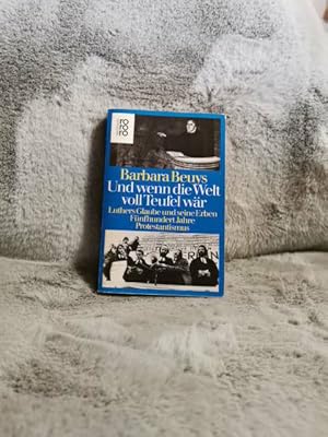 Bild des Verkufers fr Und wenn die Welt voll Teufel wr : Luthers Glaube u. seine Erben ; 500 Jahre Protestantismus. Rororo ; 7876 : rororo-Sachbuch zum Verkauf von TschaunersWelt