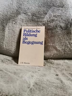 Seller image for Politische Bildung als Begegnung. Siegfried Schiele (Hrsg.). Mit Beitr. von Christoph Bayer . / Didaktische Reihe der Landeszentrale fr Politische Bildung Baden-Wrttemberg for sale by TschaunersWelt