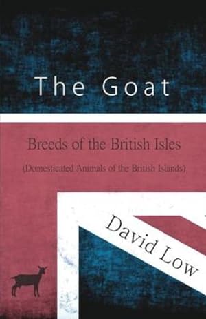 Seller image for The Goat - Breeds of the British Isles (Domesticated Animals of the British Islands) by Low, David [Paperback ] for sale by booksXpress