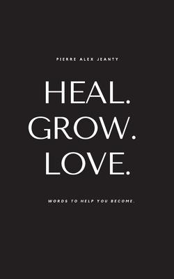 Image du vendeur pour Heal. Grow. Love. mis en vente par moluna