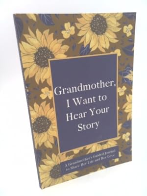 Bild des Verkufers fr Grandmother, I Want to Hear Your Story: A Grandmother's Guided Journal to Share Her Life and Her Love (Sunflowers Cover) zum Verkauf von ThriftBooksVintage