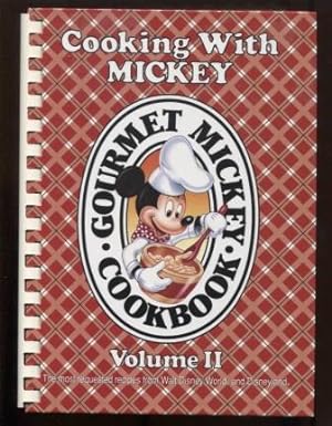 Cooking With Mickey: Gourmet Mickey Cookbook Volume II. The most requested recipes from Walt Disn...