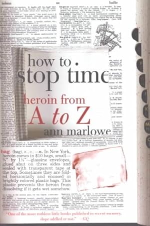 Immagine del venditore per How to Stop Time : Heroin from a to Z venduto da GreatBookPrices