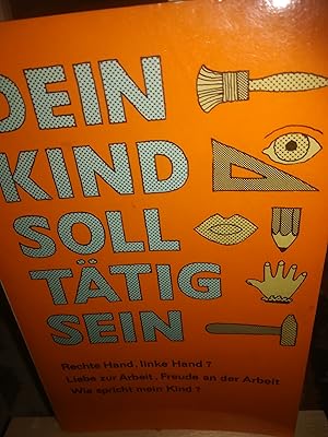 Imagen del vendedor de Dein Kind soll ttig sein, Rechte Hand linke Hand, Liebe zur Arbeit, Freude an der Arbeit, Wie spricht mein Kind a la venta por Verlag Robert Richter