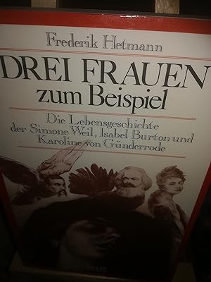 Seller image for Drei Frauen zum Beispiel, die Lebensgeschichte der Simone Weil, Isabel Burton und Karoline von Gnderrode for sale by Verlag Robert Richter