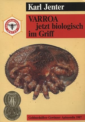 Varroa - jetzt biologisch im Griff : eine fortschrittliche Betriebsweise mit zahlreichen neuen An...