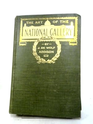 Immagine del venditore per The Art Of The National Gallery: A Critical Survey Of The Schools And Painters As Represented In The British Collection. venduto da World of Rare Books