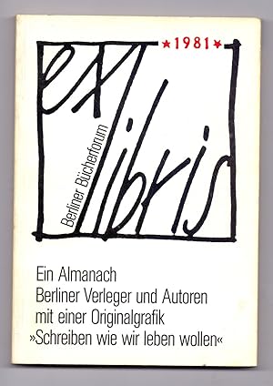 Imagen del vendedor de Schreiben wie wir leben wollen - Ein Almanach Berliner Verleger und Autoren [Umschlagtitel: Ex Libris - Berliner Bcherforum 1981]. a la venta por Kunze, Gernot, Versandantiquariat
