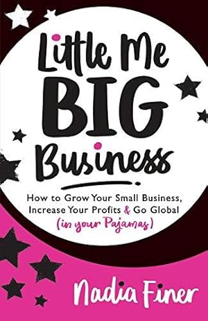 Bild des Verkufers fr Little Me Big Business: How to Grow Your Small Business, Increase Your Profits and Go Global (in Your Pajamas) zum Verkauf von WeBuyBooks
