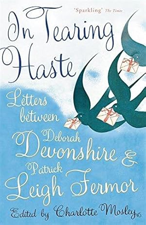 Bild des Verkufers fr In Tearing Haste: Letters Between Deborah Devonshire and Patrick Leigh Fermor zum Verkauf von WeBuyBooks