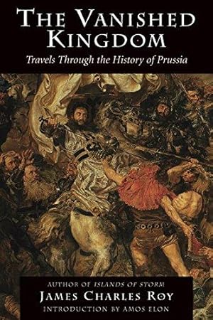 Immagine del venditore per The Vanished Kingdom: Travels Through the History of Prussia venduto da WeBuyBooks