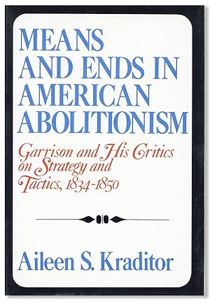 Bild des Verkufers fr Means and Ends in American Abolitionism: Garrison and His Critics on Strategy and Tactics, 1834-1850 zum Verkauf von Lorne Bair Rare Books, ABAA