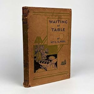 Waiting at Table: A Practical Guide Including Parlourmaid's Work in General