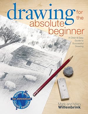 Drawing for the Absolute Beginner: A Clear & Easy Guide to Successful Drawing (Art for the Absolu...