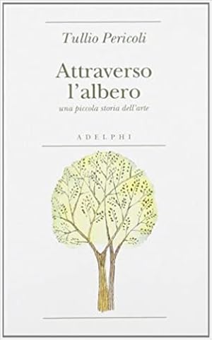 Immagine del venditore per Attraverso l'albero. Una piccola storia dell'arte. venduto da FIRENZELIBRI SRL