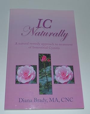 Immagine del venditore per IC Naturally: A Natural Remedy Approach To Treatment of Interstitial Cystitis venduto da Bibliomadness