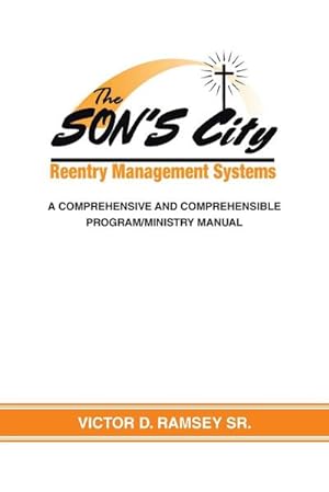 Bild des Verkufers fr The SON'S City Reentry Management Systems : A Comprehensive and Comprehensible Program-Ministry Manual zum Verkauf von AHA-BUCH GmbH