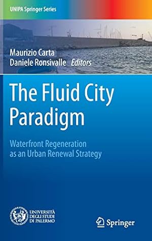 Imagen del vendedor de The Fluid City Paradigm: Waterfront Regeneration as an Urban Renewal Strategy (UNIPA Springer Series) a la venta por WeBuyBooks