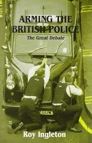 Bild des Verkufers fr Arming the British Police: The Great Debate zum Verkauf von WeBuyBooks