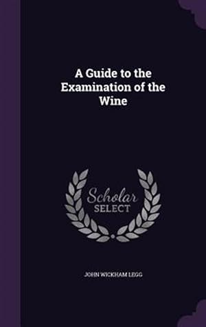 Image du vendeur pour A Guide to the Examination of the Wine mis en vente par GreatBookPrices