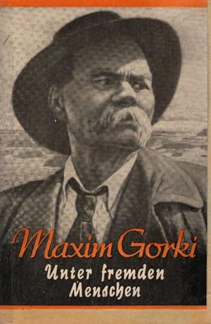 Seller image for Unter fremden Menschen. Maxim Gorki / Gor kij, Maksim: Ausgewhlte Werke ; Bd. 5 for sale by Schrmann und Kiewning GbR