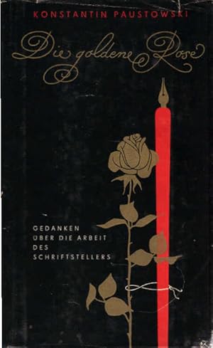 Seller image for Die goldene Rose : Gedanken ber d. Arbeit d. Schriftstellers. Konstantin Paustowski. [bers. v. Alfred Kurella] for sale by Schrmann und Kiewning GbR