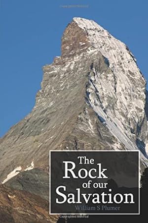 Image du vendeur pour The Rock of Our Salvation: A Treatise on the Nature, Person, Offices, Work, Sufferings, and Glory of Jesus Christ mis en vente par WeBuyBooks