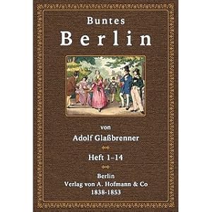 Buntes Berlin (Heft 1 bis 14) Mit Federzeichnungen von Theodor Hosemann / Von dem Berliner Humori...