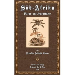 Bild des Verkufers fr Sdafrika: Natur- und Kulturbilder mit einer historischen Einleitung und einer ausfhrlichen bersicht der neueren Reisen zum Verkauf von Versandantiquariat Nussbaum