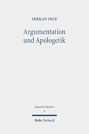 Seller image for Argumentation und Apologetik : Argumentation und erkenntnistheoretische Prinzipien der al-Radd ?ala al-Na?ara-Literatur unter besonderer Bercksichtigung des Werkes des ?ali? ibn al-?usayn al-Ja?fari (gest. 668/1270) for sale by AHA-BUCH GmbH