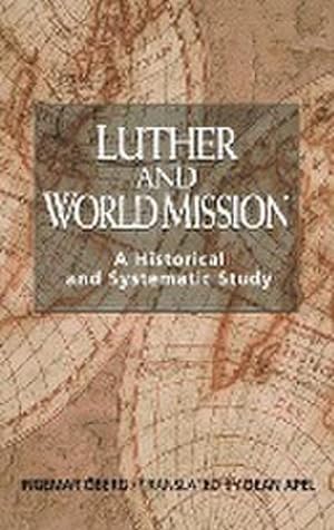 Seller image for Luther and World Mission : A Historical and Systematic Study with Special Reference to Luther's Bible Exposition for sale by AHA-BUCH GmbH