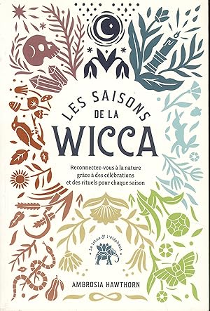 Les saisons de la Wicca: Reconnectez-vous à la nature grâce à des célébrations et des rituels pou...