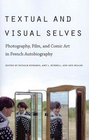 Bild des Verkufers fr Textual and Visual Selves : Photography, Film, and Comic Art in French Autobiography zum Verkauf von GreatBookPrices