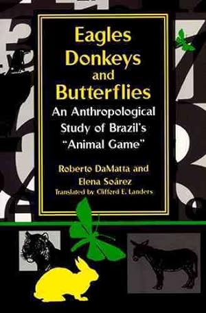 Bild des Verkufers fr Eagles, Donkeys, and Butterflies : An Anthropological Study of Brazil's Animal Game zum Verkauf von GreatBookPrices