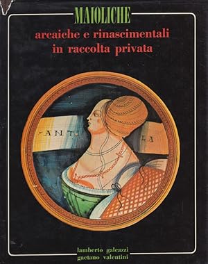 Seller image for Maioliche arcaiche e rinascimentali in raccolta privata for sale by Arca dei libri di Lorenzo Casi