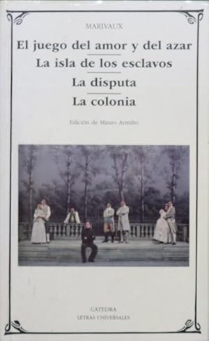 Seller image for El juego del amor y del azar ; La isla de los esclavos ; La disputa ; La colonia for sale by Librera Alonso Quijano