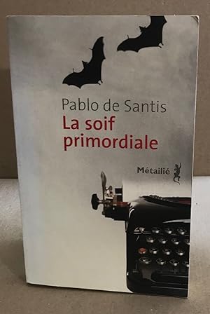 Bild des Verkufers fr La Soif primordiale zum Verkauf von librairie philippe arnaiz