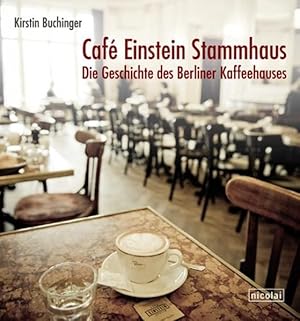 Cafe Einstein Stammhaus. Die Geschichte des Berliner Kaffeehauses.