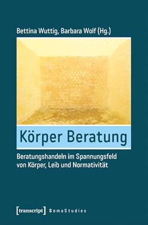 Seller image for Krper Beratung Beratungshandeln im Spannungsfeld von Krper, Leib und Normativitt for sale by Bunt Buchhandlung GmbH