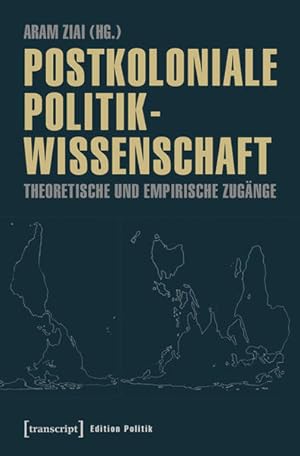 Postkoloniale Politikwissenschaft Theoretische und empirische Zugänge