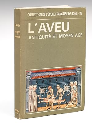 L'Aveu. Antiquité et Moyen-Age. Actes de la table ronde organisée par l'Ecole française de Rome a...