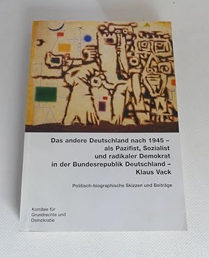 Bild des Verkufers fr Das andere Deutschland nach 1945 als Pazifist, Sozialist und radikaler Demokrat in der Bundesrepublik Deutschland: Klaus Vack: Politisch-biographische Skizzen und Beitrge. zum Verkauf von Antiquariat Maralt