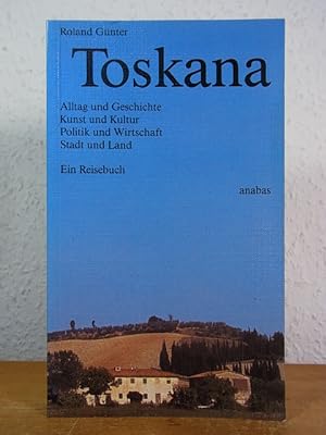 Seller image for Toskana. Alltag und Geschichte, Kunst und Kultur, Politik und Wirtschaft, Stadft und Land. Ein Reisebuch for sale by Antiquariat Weber